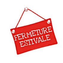 FERMETURE ESTIVALE